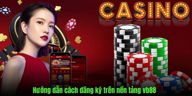 Chi tiết từng bước một thực hiện đăng ký tài khoản vb88